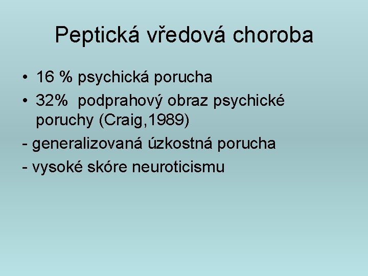 Peptická vředová choroba • 16 % psychická porucha • 32% podprahový obraz psychické poruchy