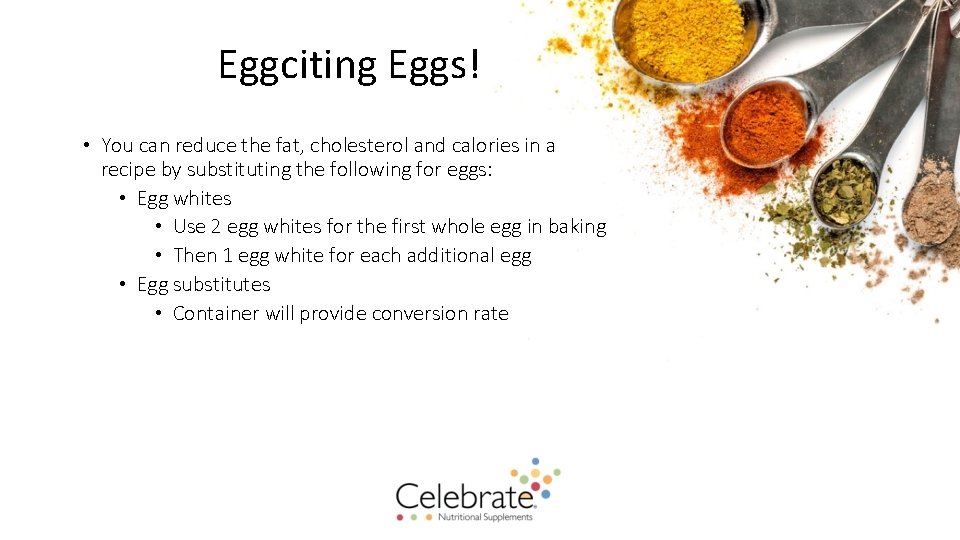 Eggciting Eggs! • You can reduce the fat, cholesterol and calories in a recipe