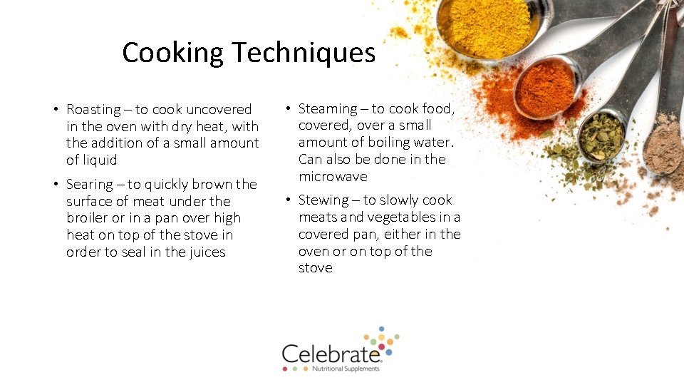 Cooking Techniques • Roasting – to cook uncovered in the oven with dry heat,