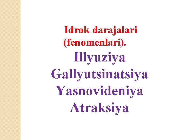 Idrok darajalari (fenomenlari). Illyuziya Gallyutsinatsiya Yasnovideniya Atraksiya 