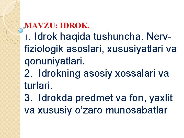 MAVZU: IDROK. 1. Idrok haqida tushuncha. Nervfiziologik asoslari, xususiyatlari va qonuniyatlari. 2. Idrokning asosiy