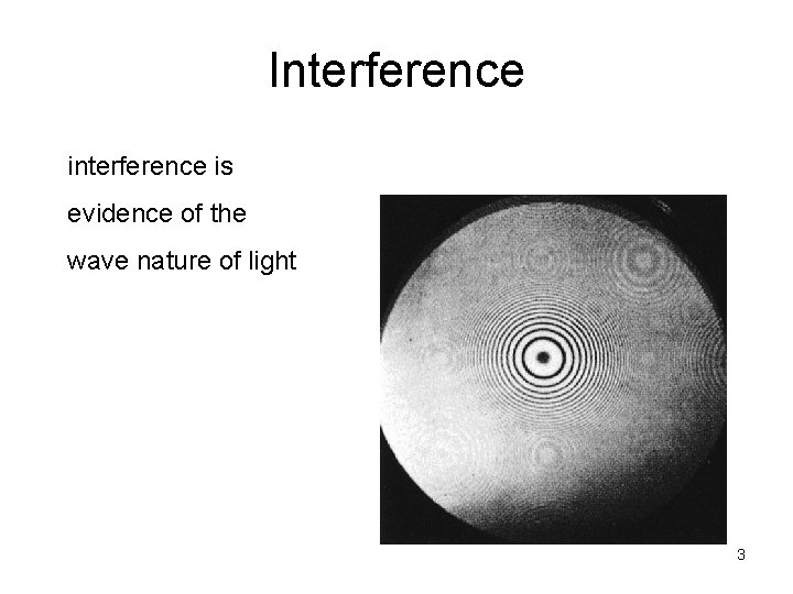 Interference is evidence of the wave nature of light 3 