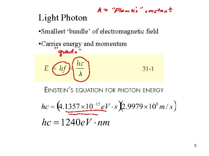 Light Photon • Smallest ‘bundle’ of electromagnetic field • Carries energy and momentum 5