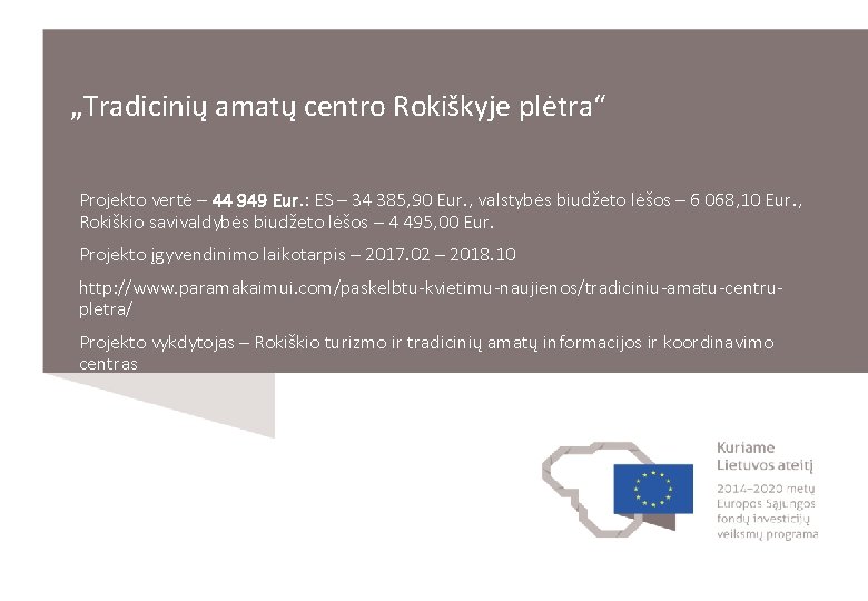 „Tradicinių amatų centro Rokiškyje plėtra“ Projekto vertė – 44 949 Eur. : ES –