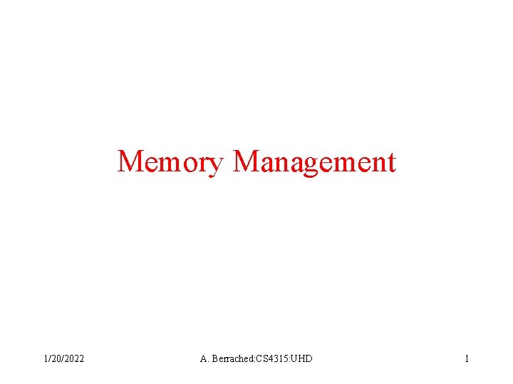 Memory Management 1/20/2022 A. Berrached: CS 4315: UHD 1 