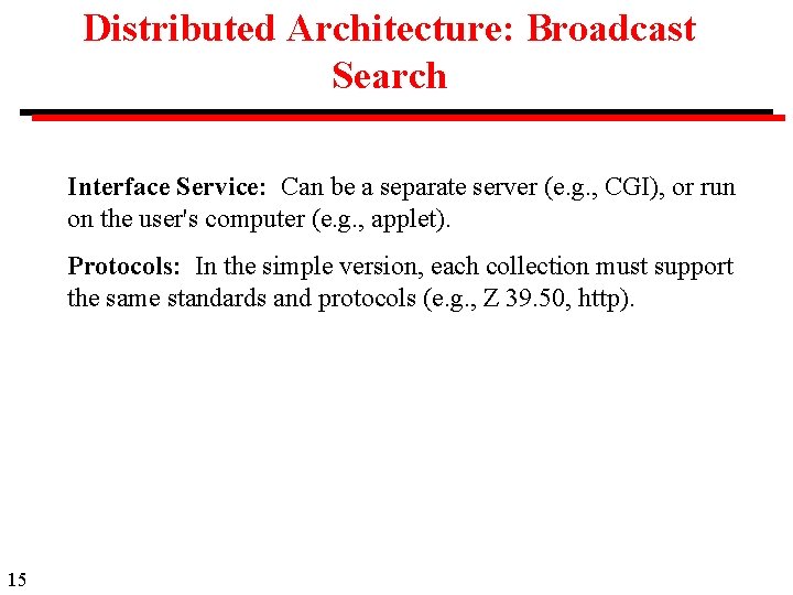 Distributed Architecture: Broadcast Search Interface Service: Can be a separate server (e. g. ,