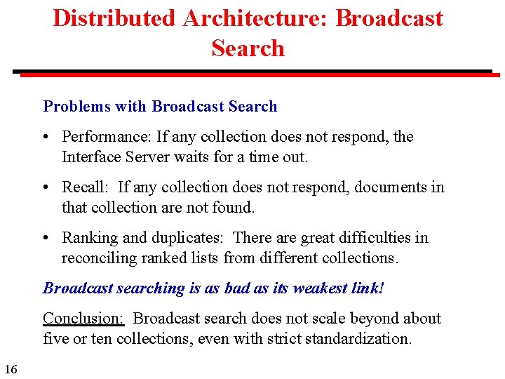 Distributed Architecture: Broadcast Search Problems with Broadcast Search • Performance: If any collection does