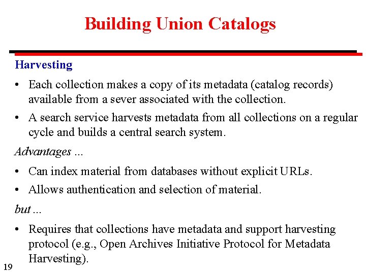 Building Union Catalogs Harvesting • Each collection makes a copy of its metadata (catalog