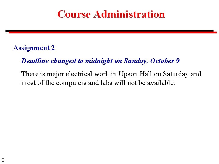 Course Administration Assignment 2 Deadline changed to midnight on Sunday, October 9 There is