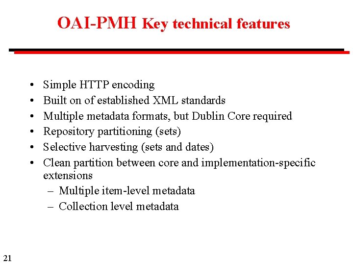 OAI-PMH Key technical features • • • 21 Simple HTTP encoding Built on of