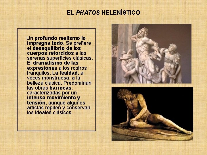 EL PHATOS HELENÍSTICO Un profundo realismo lo impregna todo. Se prefiere el desequilibrio de