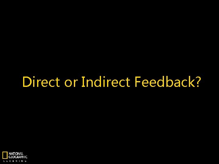 Direct or Indirect Feedback? 