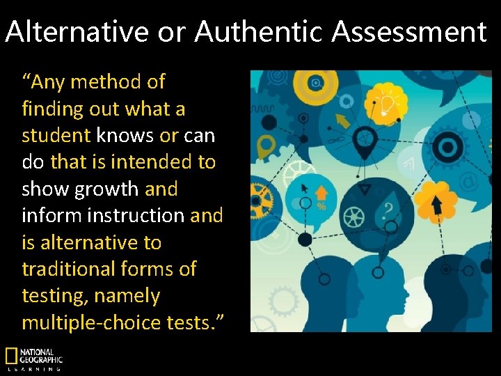 Alternative or Authentic Assessment “Any method of finding out what a student knows or