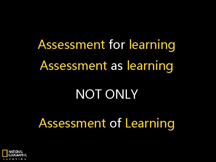 Assessment for learning Assessment as learning NOT ONLY Assessment of Learning 