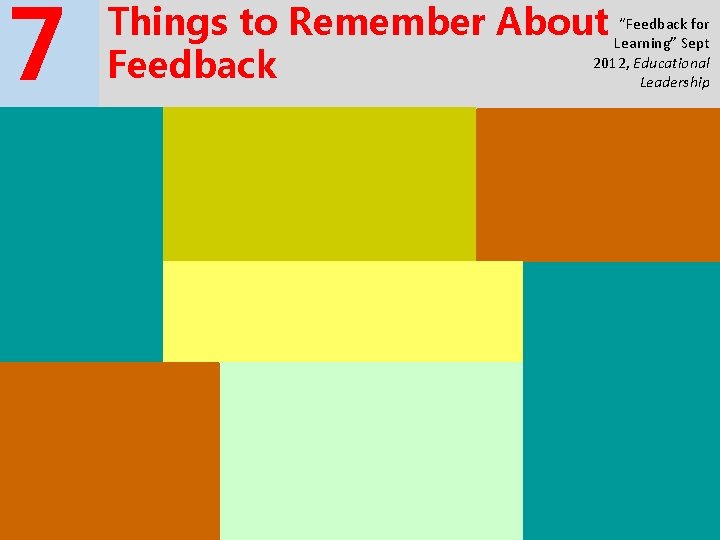 7 “Feedback for Things to Remember About Learning” Sept 2012, Educational Feedback Leadership If