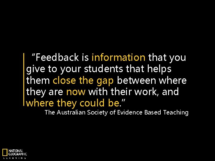 “Feedback is information that you give to your students that helps them close the