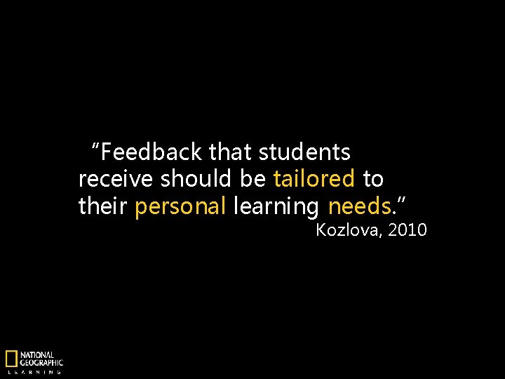 “Feedback that students receive should be tailored to their personal learning needs. ” Kozlova,