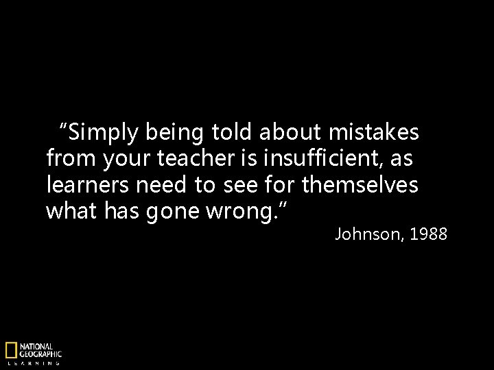 “Simply being told about mistakes from your teacher is insufficient, as learners need to