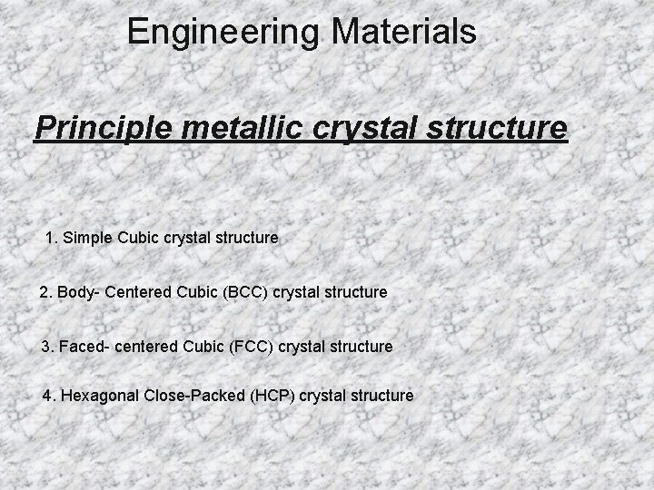 Engineering Materials Principle metallic crystal structure 1. Simple Cubic crystal structure 2. Body- Centered