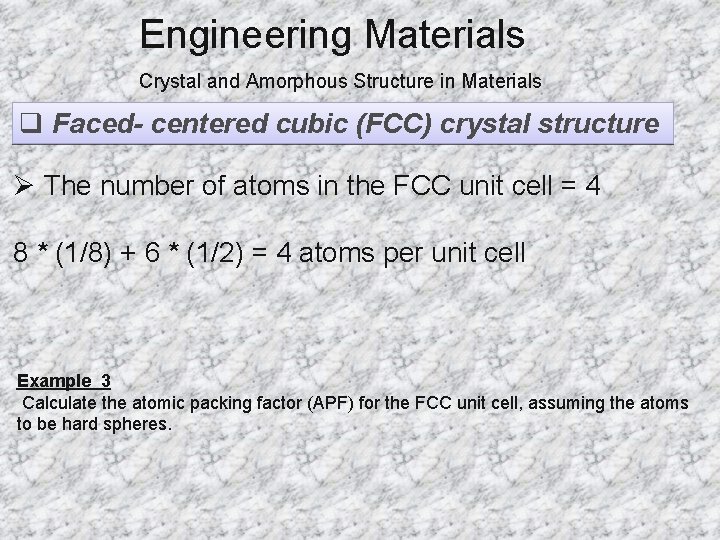 Engineering Materials Crystal and Amorphous Structure in Materials q Faced- centered cubic (FCC) crystal