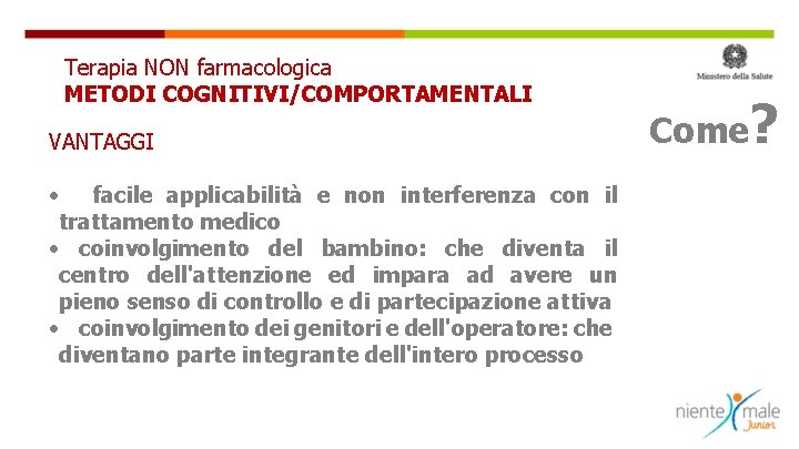 Terapia NON farmacologica METODI COGNITIVI/COMPORTAMENTALI VANTAGGI • facile applicabilità e non interferenza con il