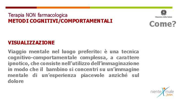 Terapia NON farmacologica METODI COGNITIVI/COMPORTAMENTALI VISUALIZZAZIONE Viaggio mentale nel luogo preferito: è una tecnica