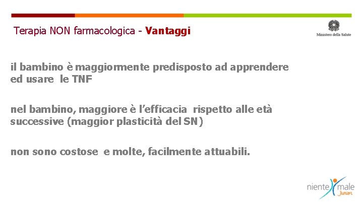 Terapia NON farmacologica - Vantaggi il bambino è maggiormente predisposto ad apprendere ed usare