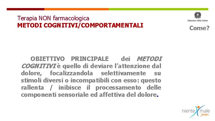 Terapia NON farmacologica METODI COGNITIVI/COMPORTAMENTALI OBIETTIVO PRINCIPALE dei METODI COGNITIVI è quello di deviare