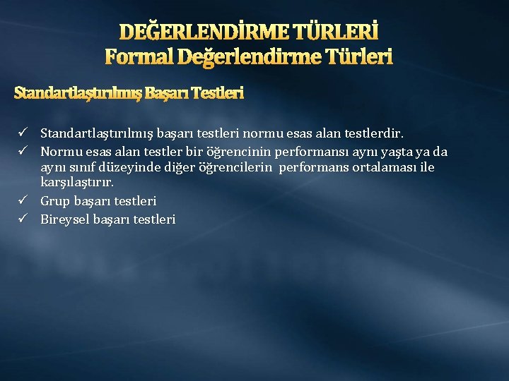 DEĞERLENDİRME TÜRLERİ Formal Değerlendirme Türleri Standartlaştırılmış Başarı Testleri ü Standartlaştırılmış başarı testleri normu esas