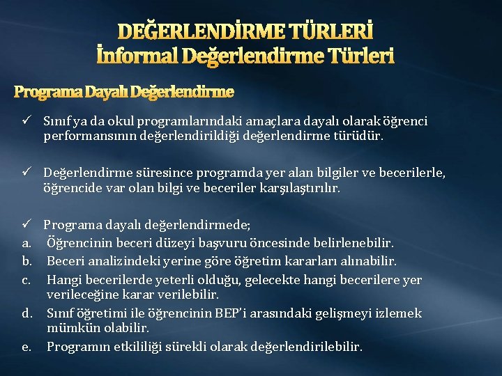 DEĞERLENDİRME TÜRLERİ İnformal Değerlendirme Türleri Programa Dayalı Değerlendirme ü Sınıf ya da okul programlarındaki