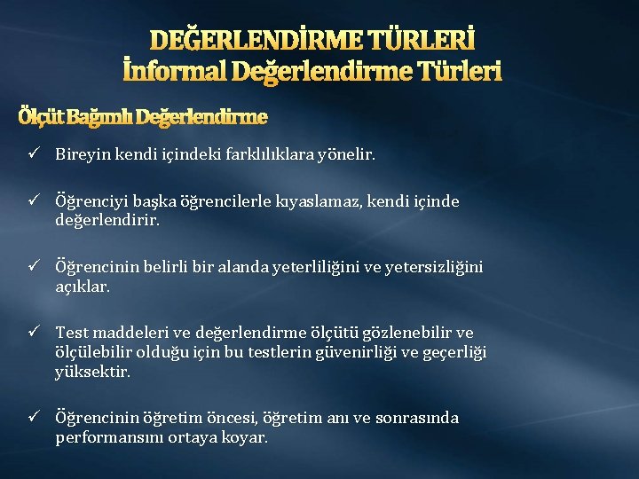 DEĞERLENDİRME TÜRLERİ İnformal Değerlendirme Türleri Ölçüt Bağımlı Değerlendirme ü Bireyin kendi içindeki farklılıklara yönelir.