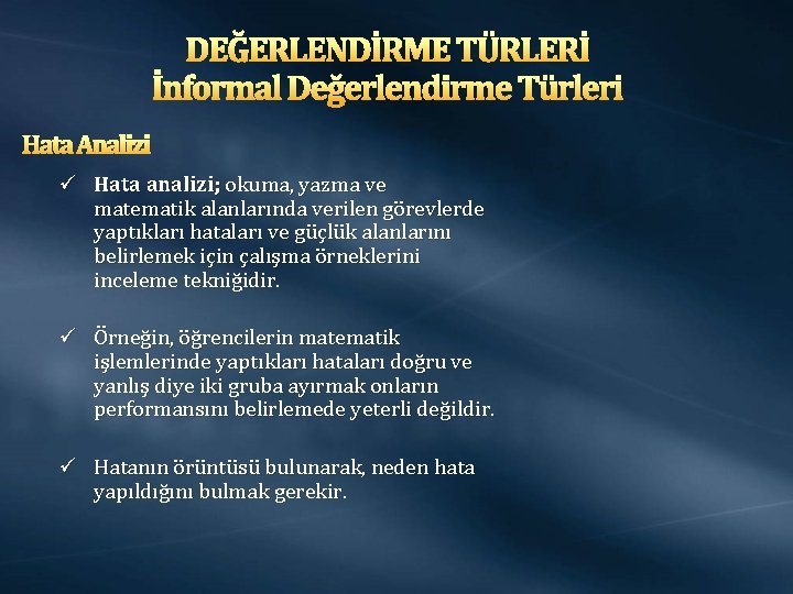 DEĞERLENDİRME TÜRLERİ İnformal Değerlendirme Türleri Hata Analizi ü Hata analizi; okuma, yazma ve matematik