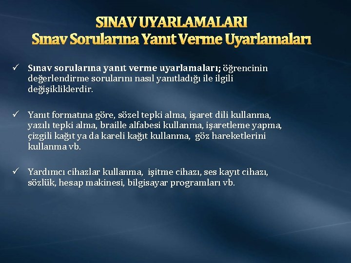 SINAV UYARLAMALARI Sınav Sorularına Yanıt Verme Uyarlamaları ü Sınav sorularına yanıt verme uyarlamaları; öğrencinin