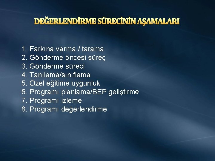 DEĞERLENDİRME SÜRECİNİN AŞAMALARI 1. Farkına varma / tarama 2. Gönderme öncesi süreç 3. Gönderme