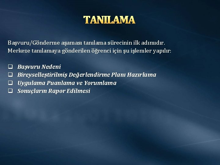 TANILAMA Başvuru/Gönderme aşaması tanılama sürecinin ilk adımıdır. Merkeze tanılamaya gönderilen öğrenci için şu işlemler