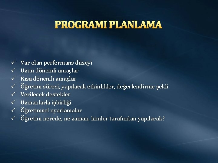 PROGRAMI PLANLAMA ü ü ü ü Var olan performans düzeyi Uzun dönemli amaçlar Kısa