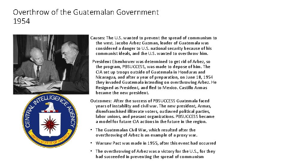 Overthrow of the Guatemalan Government 1954 Causes: The U. S. wanted to prevent the