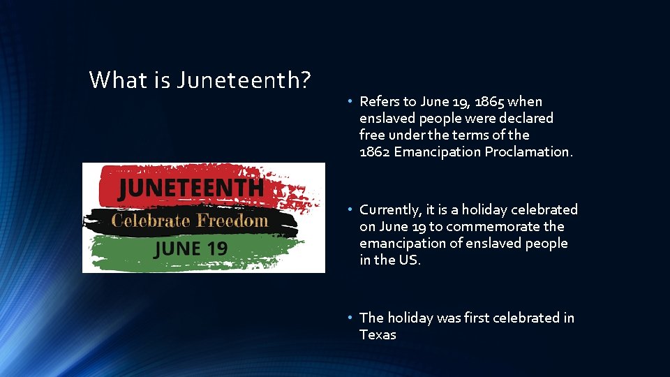 What is Juneteenth? • Refers to June 19, 1865 when enslaved people were declared