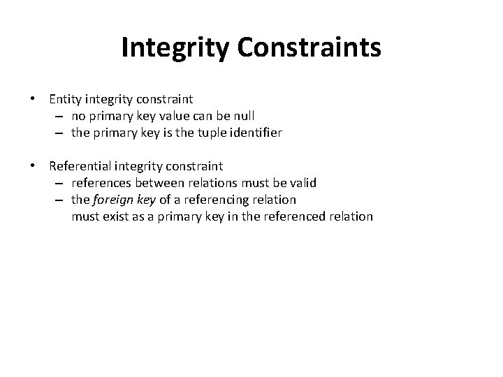 Integrity Constraints • Entity integrity constraint – no primary key value can be null