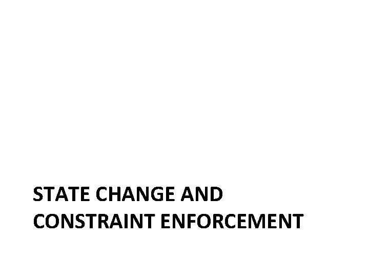 STATE CHANGE AND CONSTRAINT ENFORCEMENT 