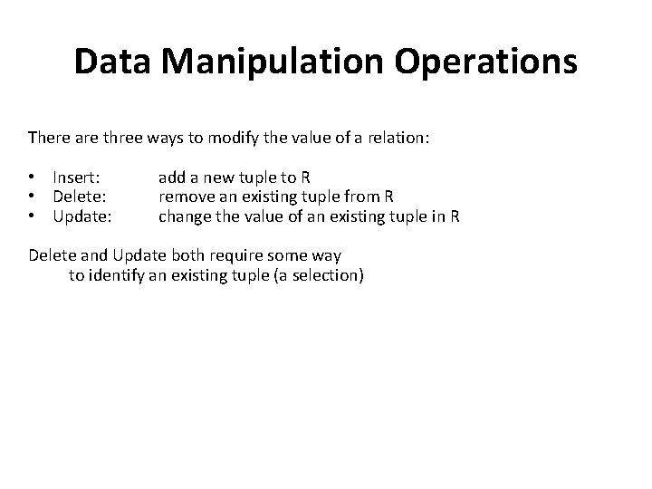 Data Manipulation Operations There are three ways to modify the value of a relation: