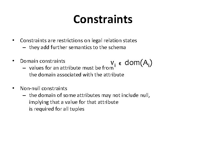 Constraints • Constraints are restrictions on legal relation states – they add further semantics