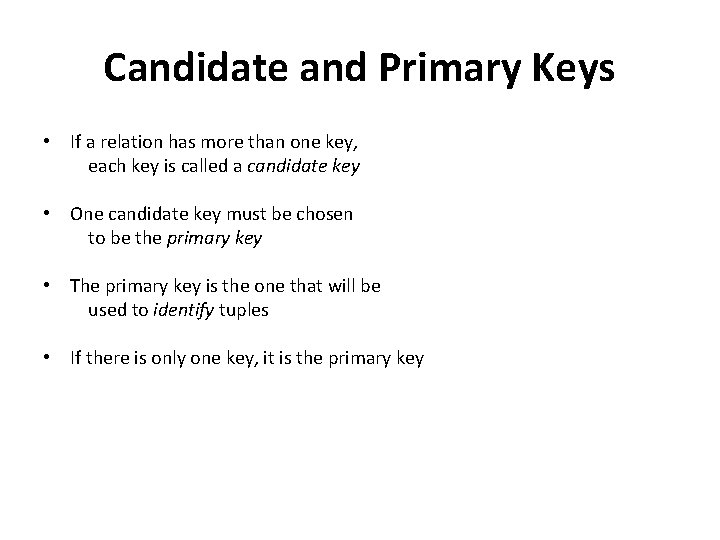 Candidate and Primary Keys • If a relation has more than one key, each