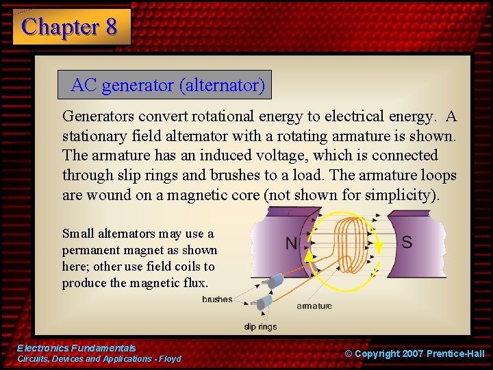Chapter 8 AC generator (alternator) Generators convert rotational energy to electrical energy. A stationary