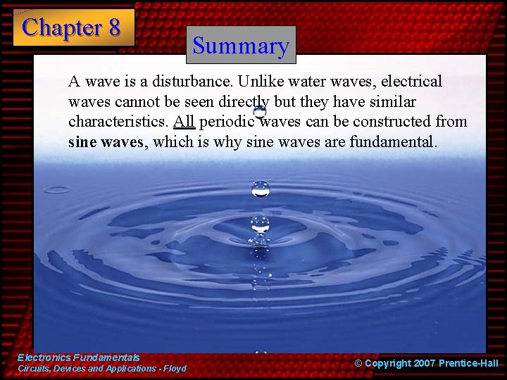Chapter 8 Summary A wave is a disturbance. Unlike water waves, electrical waves cannot