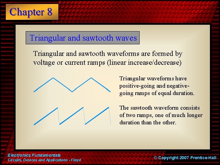 Chapter 8 Triangular and sawtooth waves Triangular and sawtooth waveforms are formed by voltage