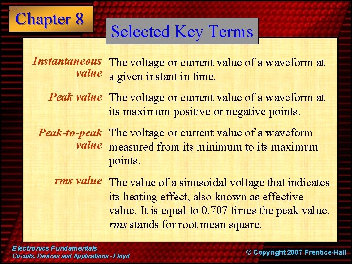 Chapter 8 Selected Key Terms Instantaneous The voltage or current value of a waveform