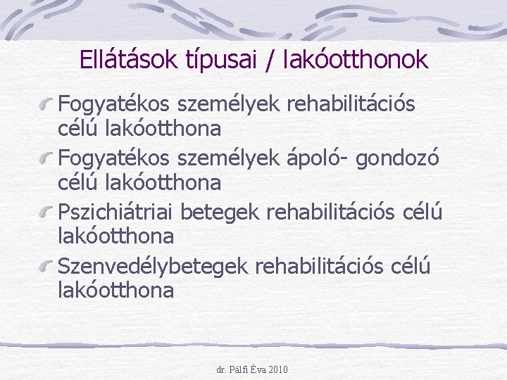 Ellátások típusai / lakóotthonok Fogyatékos személyek rehabilitációs célú lakóotthona Fogyatékos személyek ápoló- gondozó célú