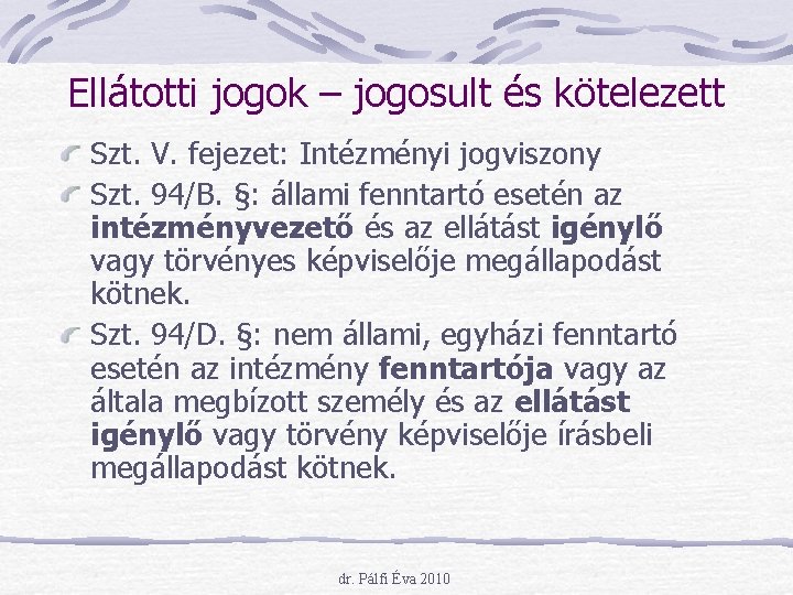 Ellátotti jogok – jogosult és kötelezett Szt. V. fejezet: Intézményi jogviszony Szt. 94/B. §: