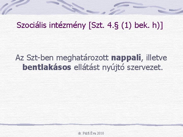 Szociális intézmény [Szt. 4. § (1) bek. h)] Az Szt-ben meghatározott nappali, illetve bentlakásos